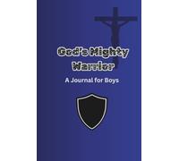 God’s Mighty Warrior: A Journal for Boys: A Guided Faith Notebook of Courage, Strength, Gratitude & Prayer