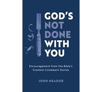 God’s Not Done With You: Encouragement from the Bible’s Greatest Comeback Stories (Christian book that will help you to have faith in hard times, ... failure, regrets, oppression, adversity.)
