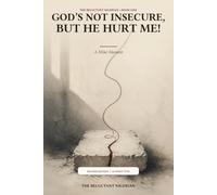 God’s Not Insecure, But He Hurt Me!: A Mini-Memoir