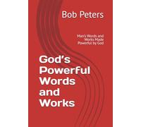 God’s Powerful Words and Works: Man’s Words and Works Made Powerful by God