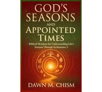 God’s Seasons and Appointed Times: Biblical Wisdom for Understanding Life’s Seasons Through Ecclesiastes 3