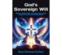 God’s Sovereign Will: What is GOD’s Will? and Why Every Soul Needs to Know and Understand?