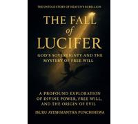 God’s Sovereignty and Lucifer’s Fall: A Theological Exploration of Free Will, Divine Power, and the Mystery of Evil (Divine Mysteries Series - Volume 1)