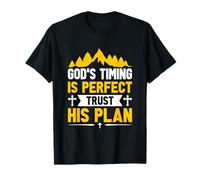 God’s Timing is Perfect; Trust His Plan. T-Shirt