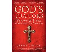 God’s Traitors: Terror and Faith in Elizabethan England