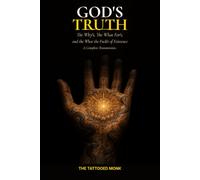 GOD’S TRUTH: The Why’s, The What For’s, and the What The Fuck’s of Existence.