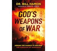 God’s Weapons of War: Arming the Church to Destroy the Kingdom of Darkness