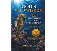 God’s Wild Wisdom - Volume 2: 11 True Nature Stories for Children With Scientific Sources for Parents and Teachers