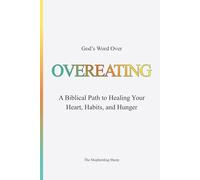 God’s Word Over OVEREATING: A Biblical Path to Healing Your Heart, Habits, and Hunger