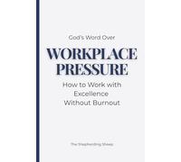 God’s Word Over Workplace Pressure: A Biblical Devotional for Stress, Anxiety, Boundaries, and Peace on the Job (God’s Word Over Everything)