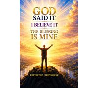 God Said It I Believe It The Blessing Is Mine: Daily Confession Breakthrough (Biblical Wisdom Series)