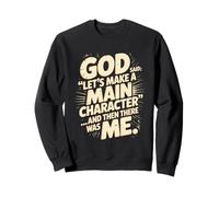 God Said Let's Make A Main Character Me Sweatshirt