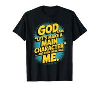 God Said Let's Make A Main Character Me T-Shirt