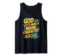 God Said Let's Make A Main Character Me Tank Top