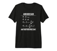 God Said Maxwell Equations and Then There was Light Premium T-Shirt