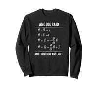 God Said Maxwell Equations and Then There Was Light Sweatshirt