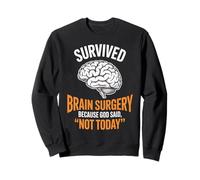 God Said Not Today Brain Tumor Cancer Survived Brain Surgery Sweatshirt