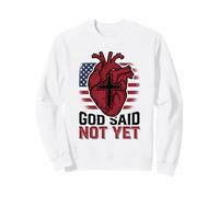 God Said Not Yet Heart Surgery Survivor Faith Sweatshirt