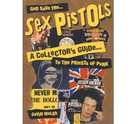 God Save The Sex Pistols: A Collector's Guide to the Priests of Punk
