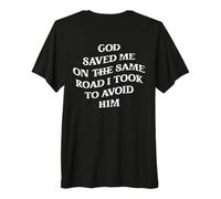 God Saved Me On The Same Road I Took to Avoid Him, Christian Premium T-Shirt