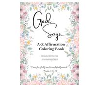 God Says...A-Z Scripture Affirmations to Color & Reflect: Floral Alphabet Coloring Pages with Journalizing Prompts