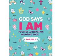 God Says I Am: A Christian Coloring Book with Positive Affirmations and Bible Verses for Girls Ages 6-10 (Christian Gift for Girls)