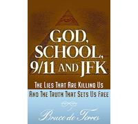 GOD, SCHOOL, 9/11, AND JFK: THE TRUTH THAT SETS US FREE: The Lies That Are Killing Us: The Lies That Are Killing Us and The Truth That Sets Us Free