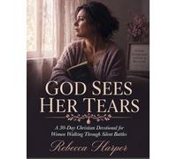 God Sees Her Tears: A 30-Day Christian Devotional for Women Walking Through Silent Battles
