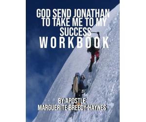 GOD SEND JONATHAN TO TAKE ME TO MY SUCCESS WORKBOOK