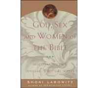 God, Sex And The Women Of The Bible: Discovering Our Sensual, Spiritual Selves