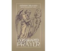 God-Shaped Prayer: A Theology and Practice of the Lord’s Prayer