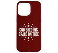 God Shed His Grace On Thee Christian Faith Patriotic Case for iPhone 15 Pro Max