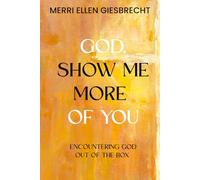God, Show Me More of You: Encountering God Out of the Box