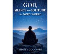 God, Silence and Solitude in a Noisy World