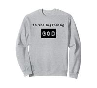 God Since The Beginning Creationist Christian Apologetics Sweatshirt