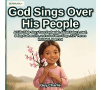 God Sings Over His People: A Kids Bible Story from Zephaniah About Being Loved, Being Gathered In, and a God Who Sings. KJV Verses Included. Ages 3-8 (The Prophets)
