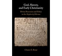 God, Slavery, and Early Christianity : Divine Possession and Ethics in the Shepherd of Hermas