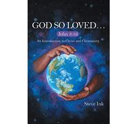 God So Loved?: John 3:16 An Introduction to Christ and Christianity