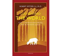 God So Loved the World: Clues to Our Transcendent Destiny from the Revelation of Jesus: 3 (Happiness, Suffering, and Transcendence)