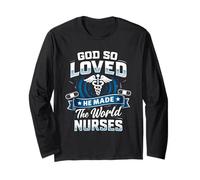 God So Loved The World He Made Nurses - Funny Nurse Week Long Sleeve T-Shirt