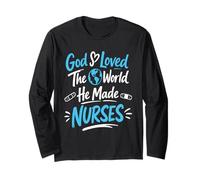 God So Loved The World He Made Nurses - Funny Nurse Week Long Sleeve T-Shirt