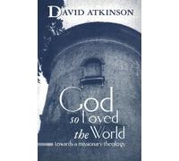 God So Loved the World: Towards a Missionary Theology