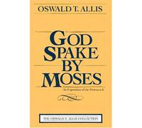 God Spake by Moses, An Exposition of the Pentateuch