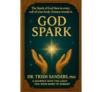 God Spark: The Spirit of God lives in every cell of your body. Science proves it.
