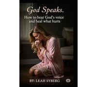 God Speaks: How to hear God and heal what hurts