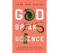 God Speaks Science: What Neurons, Giant Squid, and Supernovae Reveal about Our Creator