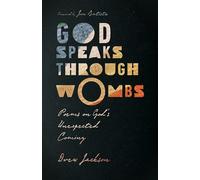 God Speaks Through Wombs - Poems on God`s Unexpected Coming