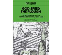 God Speed the Plough: The Representation of Agrarian England, 1500-1660 (Past and Present Publications)