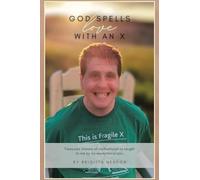God spells LOVE with an X: Treasured lessons of motherhood as taught to me by my exceptional son.