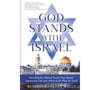 God Stands With Israel: Unveiling the Biblical Truths That Shatter Antisemitic Lies and Affirm God’s Plan for Israel